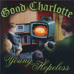 Good Charlotte - The Young And The Hopeless