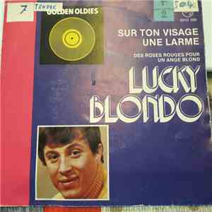 Lucky Blondo - Sur Ton Visage Une Larme / Des Roses Rouges Pour Un Ange Blo ...