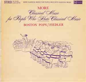 Boston Pops / Fiedler - More Classical Music For People Who Hate Classical  ...