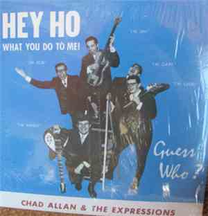 Chad Allan & The Expressions / Guess Who? - Hey Ho (What You Do To Me)