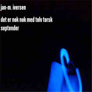 Jan-M. Iversen - Det Er Nok Nok Med Tolv Torsk / Septender