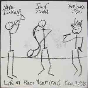 John Zorn - Dave Douglas - Yamatsuka Eye - Live At Pecci Museum (Italy), Ma ...
