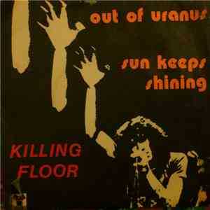 Killing Floor  - Out Of Uranus / Sun Keeps Shining