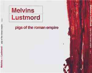 Melvins + Lustmord - Pigs Of The Roman Empire