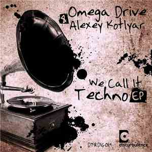 Omega Drive & Alexey Kotlyar - We Call It Techno EP