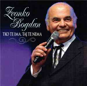 Zvonko Bogdan - Tko Te Ima, Taj Te Nema