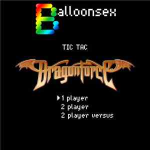Balloonsex - Tic Tac Dragonforce