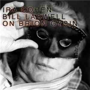 Bill Laswell & Ira Cohen - On Brion Gysin