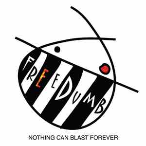 Freedumb - Nothing Can Blast Forever