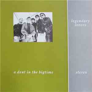 Legendary Lovers - A Dent In The Bigtime