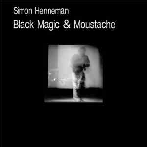 Simon Henneman - Black Magic & Moustache