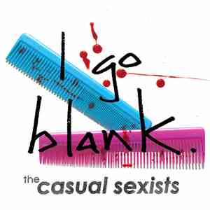 The Casual Sexists - I Go Blank