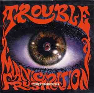 Trouble  - Three Selections From Manic Frustration