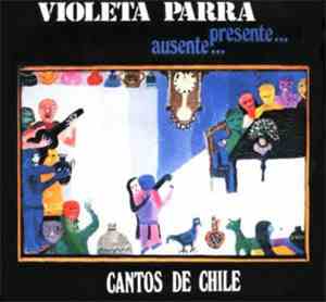 Violeta Parra - Ausente... Presente... Cantos De Chile