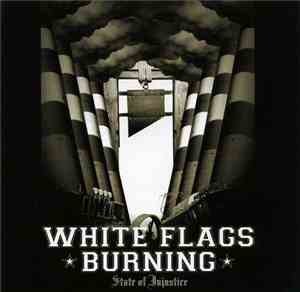 White Flags Burning - State Of Injustice