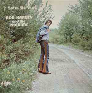 Bob Harvey And The Pilgrims - I Gotta Be Free
