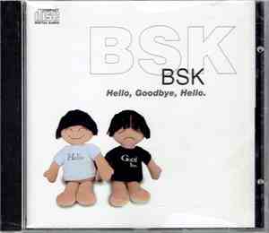 BSK - Hello, Goodbye, Hello.