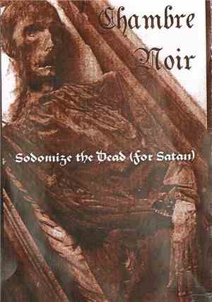 Chambre Noir - Sodomize The Dead (For Satan)