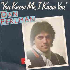 Dan Perlman - You Know Me, I Know You