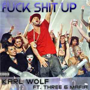 Karl Wolf Featuring Three 6 Mafia - Fuck Shit Up