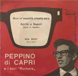 Peppino Di Capri E I Suoi Rockers - Nun M'Aspettà Chesta Sera/Aprile A Napo ...