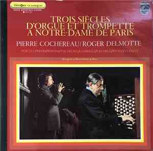 Pierre Cochereau, Roger Delmotte - Trois Siècles D'Orgue Et Trompette A Not ...