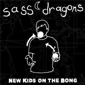 Sass Dragons - New Kids On The Bong