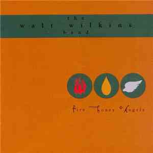 The Walt Wilkins Band - Fire, Honey & Angels