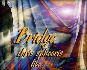 Chris Spheeris - Bridge - Chris Spheeris Live