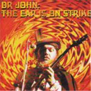 Dr. John - The Ear Is On Strike
