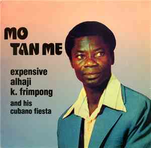 Expensive Alhaji K. Frimpong And His Cubano Fiesta - Mo Tan Me