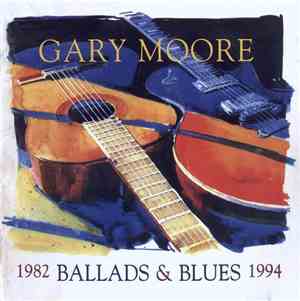 Gary Moore - Ballads & Blues 1982 - 1994
