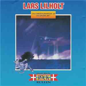 Lars Lilholt - Og Fanden Dukked Op Og Sagde Ja!