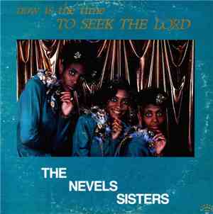 The Nevels Sisters - Now Is The Time To Seek The Lord