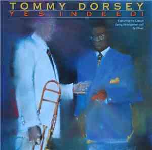 Tommy Dorsey And His Orchestra - Yes , Indeed !