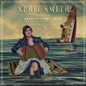 April Smith And The Great Picture Show - Songs For A Sinking Ship