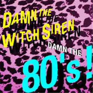 Damn The Witch Siren - Damn The 80's!