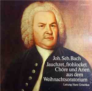 Johann Sebastian Bach - Jauchzet, Frohlocket - Chöre Und Arien Aus Dem Weih ...