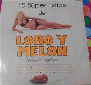 Lobo Y Melon - 15 Súper Éxitos de Lobo y Melon (Versiones Originales)
