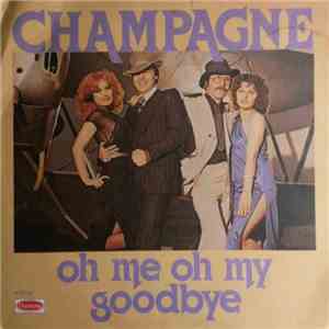 Champagne  - Oh Me Oh My, Goodbye