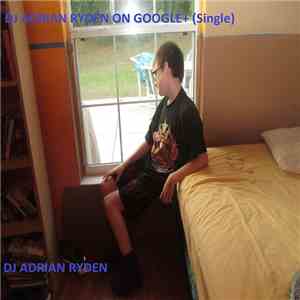 DJ Adrian Ryden - DJ Adrian Ryden On Google+ (Single)