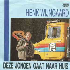 Henk Wijngaard - Deze Jongen Gaat Naar Huis / Geef Mij Maar 'n Truck
