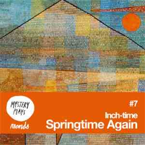 Inch-time - Mystery Plays Mixtape #7 Inch-Time - Springtime Again