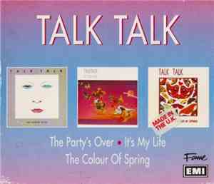 Talk Talk - The Party's Over / It's My Life / The Colour Of Spring