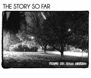 The Story So Far  - While You Were Sleeping