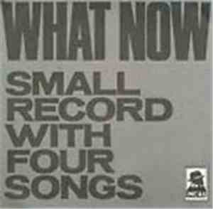 What Now - Small Record With Four Songs