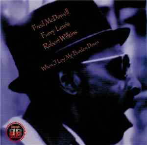 Fred McDowell / Furry Lewis / Robert Wilkins - When I Lay My Burden Down