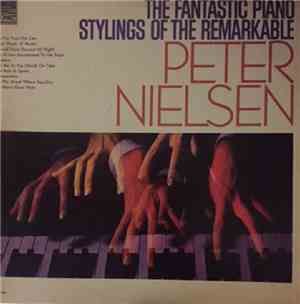 Peter Nielsen  - The Fantastic Piano Stylings Of The Remarkable Peter Niels ...