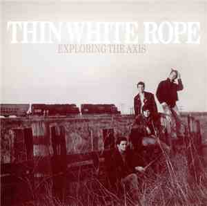 Thin White Rope - Exploring The Axis