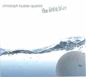 Christoph Busse Quartet - The Little Blue